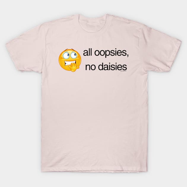 all oopsies T-Shirt by Stick With Finn